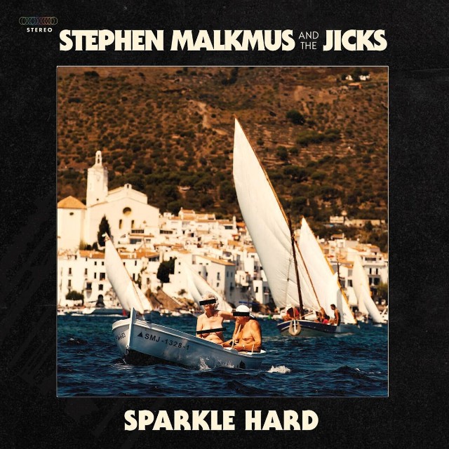 STEPHEN MALKMUS & THE JICKS – Sparkle Hard
